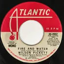 7inch Vinyl Single - Wilson Pickett - Fire And Water