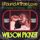 7inch Vinyl Single - Wilson Pickett - I Found A True Love