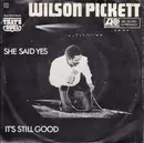7inch Vinyl Single - Wilson Pickett - She Said Yes / It's Still Good