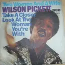 7'' - Wilson Pickett - Two Woman And A Wife / Take A Closer Look At The Woman You're With