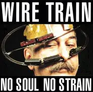 Wire Train - No Soul No Strain