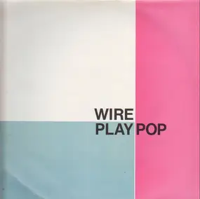 Wire - Wire Play Pop