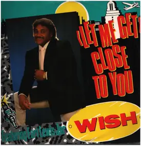 Wish - (Let Me Get) Close To You