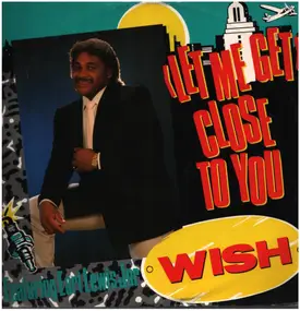 Wish - (Let Me Get) Close To You