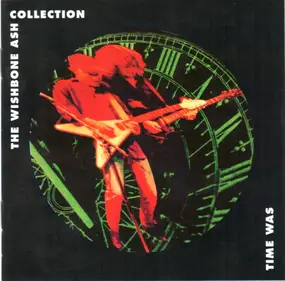 Wishbone Ash - Time Was - The Wishbone Ash Collection