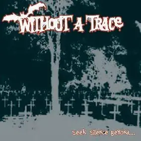 Without A Trace - Seek Silence Beyond