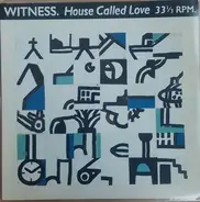 Witness - House Called Love