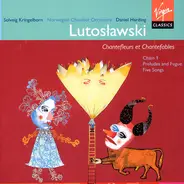 Lutoslawski - Chantefleurs et Chantefables