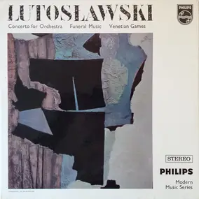 Witold Lutoslawski - Concerto For Orchestra / Funeral Music / Venetian Games