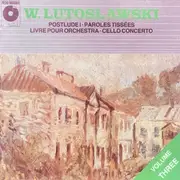 CD - Witold Lutoslawski - Postlude I • Paroles Tissées • Livre Pour Orchestra • Cello Concerto - Volume 3