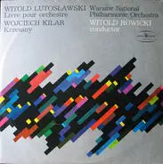 Witold Lutoslawski / Wojciech Kilar , Orkiestra Symfoniczna Filharmonii Narodowej , Witold Rowicki - Livre Pour Orchestra / Krzesany