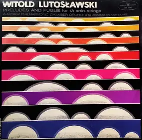Witold Lutoslawski - Preludes And Fugue For 13 Solo-Strings