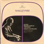 Franck / Debussy / Witold Malcuzynsky - Prelude, Chorale And Fugue / Six Preludes