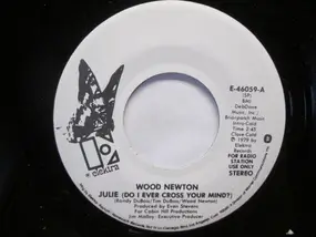 Wood Newton - Julie (Do I Ever Cross Your Mind)