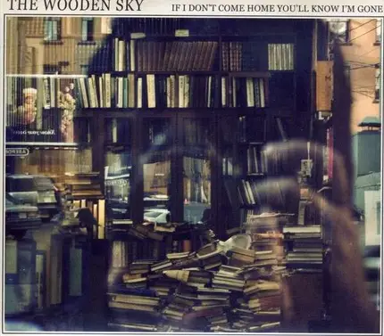 Wooden Sky - If I Don't Come Home..