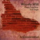 CD - Woodrow Witt , Fred Hamilton , Ed Soph - A Conversation