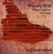 CD - Woodrow Witt , Fred Hamilton , Ed Soph - A Conversation