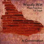 Woodrow Witt , Fred Hamilton , Ed Soph - A Conversation