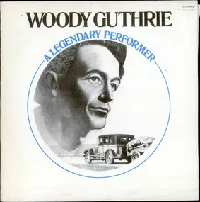 Woody Guthrie - A Legendary Performer