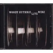 CD - Woody Guthrie - The Live Wire: Woody Guthrie In Performance 1949