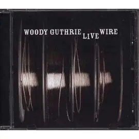 Woody Guthrie - The Live Wire: Woody Guthrie In Performance 1949