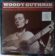 Woody Guthrie With Leadbelly , Cisco Houston , Sonny Terry And Bess Hawes - Sings Folk Songs