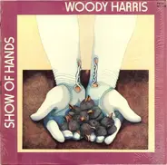 Woody Harris - Show Of Hands