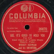 Woody Herman And His Orchestra - Gee, It's Good To Hold You / Your Father's Mustache