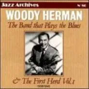 Woody Herman And His Orchestra - The Band That Plays The Blues & The First Herd Vol. 1