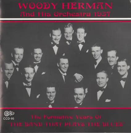 Woody Herman And His Orchestra - The Formative Years Of "The Band That Plays The Blues"