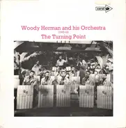 Woody Herman And His Orchestra - The Turning Point