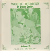 LP - Woody Herman - In Disco Order Vol. 15: July 31, 1942 - March 23, 1944