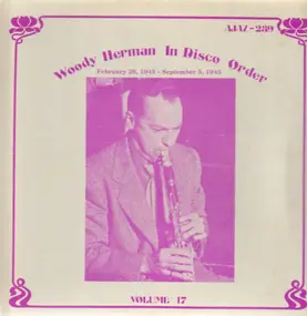 Woody Herman - In Disco Order Volume 17, February 26, 1945 - September 5, 1945