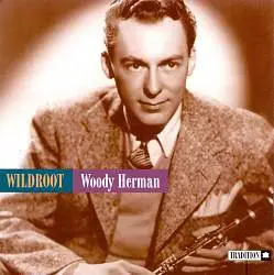 Woody Herman - Wild Root