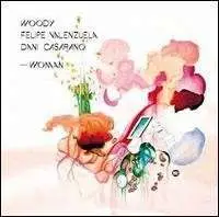 Woody/ Felipe Valenzuela & D. Casarano - Woman