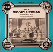 Woody Herman And His First Herd - The Uncollected Woody Herman And His First Herd, 1944 Vol. II, The Old Gold Radio Shows