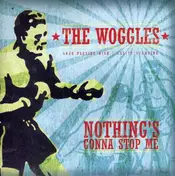 The Woggles - NOTHING'S GONNA STOP ME