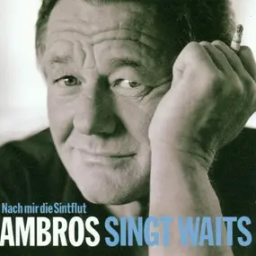 Wolfgang Ambros - Ambros Singt Waits-Nach Mir die Sintflut