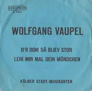 Wolfgang Vaupel , Kölner Stadt-Musikanten - D'r Dom Dä Bliev Ston