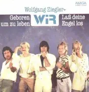 7inch Vinyl Single - Wolfgang Ziegler + Wir - Geboren Um Zu Leben / Laß Deine Engel Los