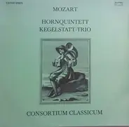 Wolfgang Amadeus Mozart - Consortium Classicum - Hornquintett- Kegelstatt-Trio