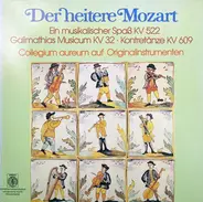 Mozart / Collegium Aureum - Der Heitere Mozart- Ein musikalischer Spaß KV 522* Galimathias Musicum KV 32* 5 Kontretänze KV 609
