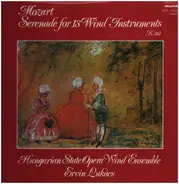 Wolfgang Amadeus Mozart , Hungarian State Opera Wind Ensemble , Ervin Lukács - Serenade For 13 Wind Instruments K 361