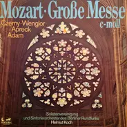 Wolfgang Amadeus Mozart , Ingrid Czerny , Ingeborg Wenglor , Rolf Apreck , Theo Adam , Solistenvere - Große Messe c-moll KV 427 (Unvollendet)
