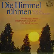 Wolfgang Amadeus Mozart , Ludwig van Beethoven , Franz Schubert , Franz Liszt , Giuseppe Verdi - Die Himmel Rühmen  Musik Für Festliche Stunden