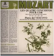 Wolfgang Amadeus Mozart , Pierre Del Vescovo , Orchestre De Chambre Jean-François Paillard , Jean-F - Quatre Concertos Pour Cor En Ré Majeur KV 412 - En Mi Bémol Majeur KV 495 - 447 - 417