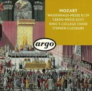 Wolfgang Amadeus Mozart , The King's College Choir Of Cambridge , Stephen Cleobury - Waisenhaus-Messe K139 / Credo-Messe K257
