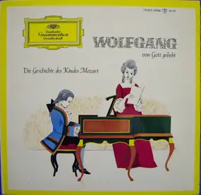 Wolfgang Amadeus Mozart - Wolfgang von Gott geliebt. Die Geschichte des Kindes Mozart