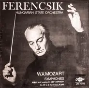 Wolfgang Amadeus Mozart / Hungarian State Orchestra , János Ferencsik - Symphonies No 41 In C Major, K. 551 'Jupiter' / No. 39 In E Flat Major, K. 543