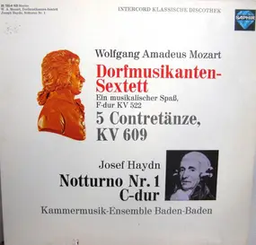 Wolfgang Amadeus Mozart - Dorfmusikanten-Sextett / 5 Contretänze KV 609 / Notturno Nr. 1